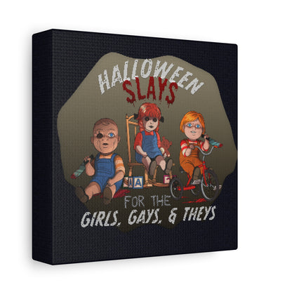 Halloween Slays for the Girls, Gays, and Theys - Stretched Matte Canvas