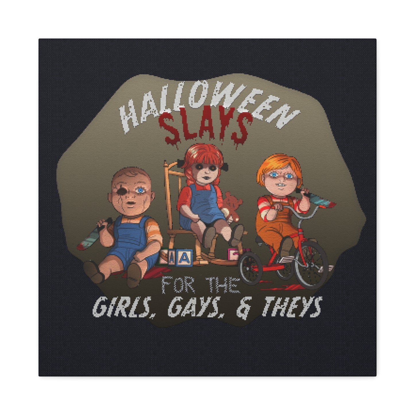 Halloween Slays for the Girls, Gays, and Theys - Stretched Matte Canvas